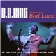 B.B. King - Nothin' But ... Bad Luck